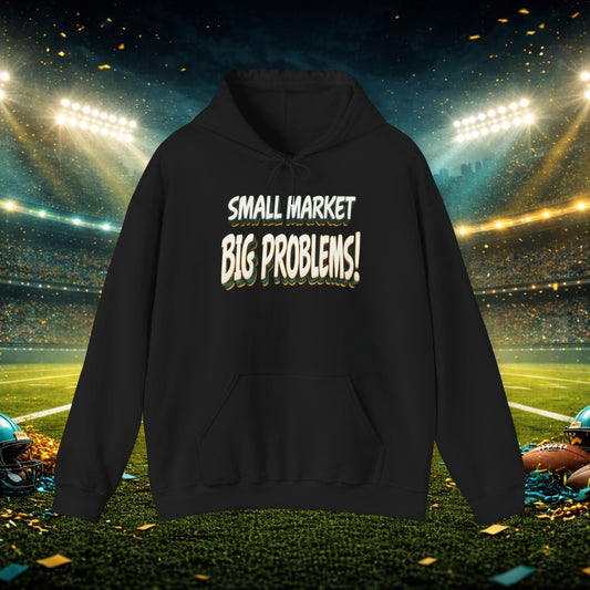 Small Market Big Problems Hoodie – Duval Football Fan Sweatshirt, Jacksonville Streetwear, Playoff Vibes, Unisex Heavy Blend Printify